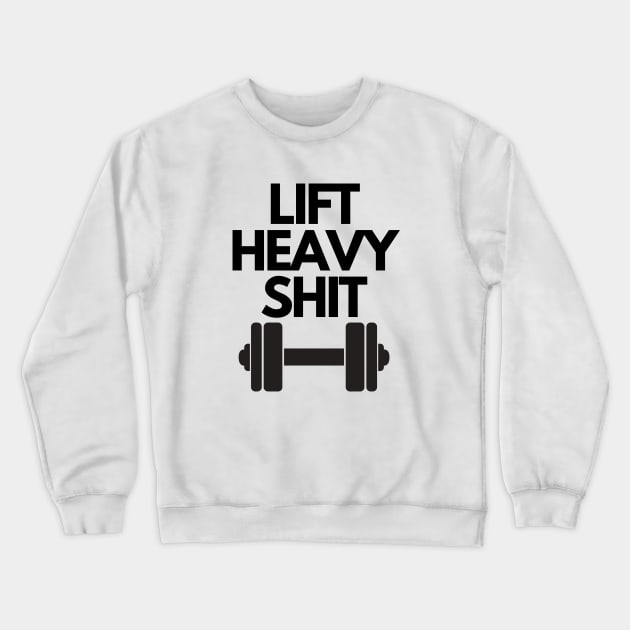 Lif Heavy Shit Gym Motivation Crewneck Sweatshirt by JustCreativity